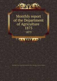 Monthly report of the Department of Agriculture .. 1875