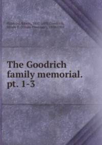 The Goodrich family memorial. pt. 1-3