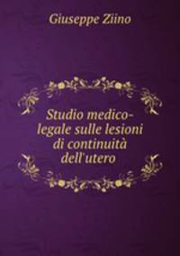 Studio medico-legale sulle lesioni di continuit dell`utero .