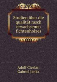 Studien ber die qualitt rasch erwachsenen fichtenholzes
