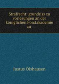 Strafrecht: grundriss zu vorlesungen an der kniglichen Forstakademie zu .
