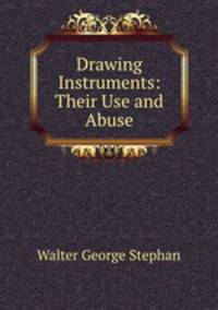 Drawing Instruments: Their Use and Abuse