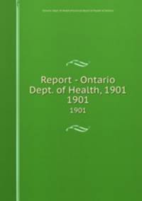 Report - Ontario Dept. of Health, 1901. 1901