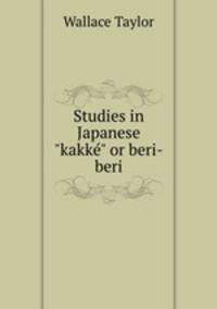 Studies in Japanese "kakk" or beri-beri