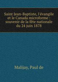 Saint Jean-Baptiste, l`vangile et le Canada microforme : souvenir de la fte nationale du 24 juin 1878