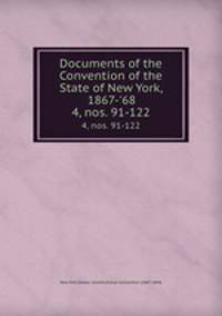 Documents of the Convention of the State of New York, 1867-`68. 4, nos. 91-122
