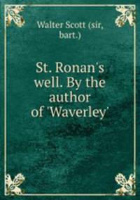 St. Ronan`s well. By the author of `Waverley`.