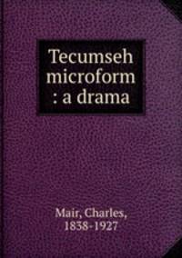 Tecumseh microform : a drama