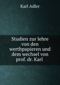 Studien zur lehre von den werthpapieren und dem wechsel von prof. dr. Karl .