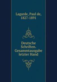 Deutsche Schriften. Gesammtausgabe letzter Hand