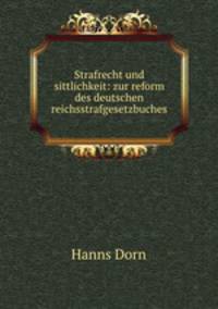 Strafrecht und sittlichkeit: zur reform des deutschen reichsstrafgesetzbuches