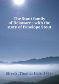 The Stout family of Delaware : with the story of Penelope Stout