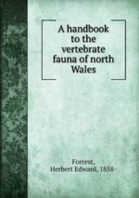 A handbook to the vertebrate fauna of north Wales