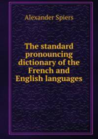 The standard pronouncing dictionary of the French and English languages