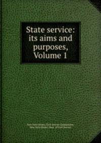 State service: its aims and purposes, Volume 1