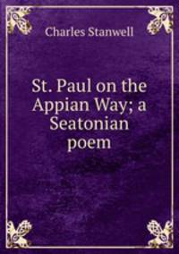 St. Paul on the Appian Way; a Seatonian poem