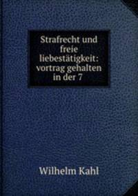 Strafrecht und freie liebesttigkeit: vortrag gehalten in der 7 .