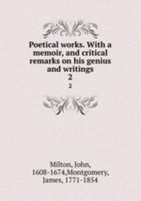 Poetical works. With a memoir, and critical remarks on his genius and writings. 2