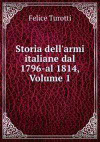 Storia dell`armi italiane dal 1796-al 1814, Volume 1