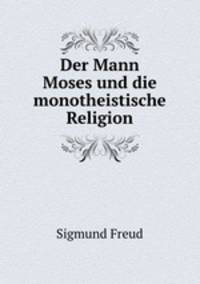 Der Mann Moses und die monotheistische Religion