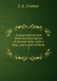 A geographical and historical description of Ancient Italy; with a map, and a plan of Rome. 1