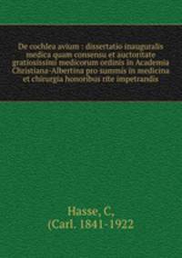 De cochlea avium : dissertatio inauguralis medica quam consensu et auctoritate gratiosissimi medicorum ordinis in Academia Christiana-Albertina pro summis in medicina et chirurgia honoribus rite impetrandis