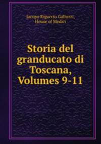 Storia del granducato di Toscana, Volumes 9-11