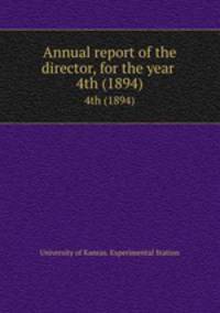 Annual report of the director, for the year .. 4th (1894)