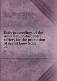 Early proceedings of the American philosophical society for the promotion of useful knowledge. 22