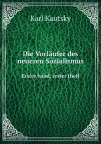 Die Vorlufer des neueren Sozialismus. Erster band, erster theil