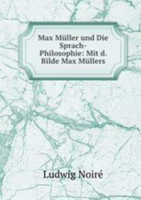Max Mller und Die Sprach-Philosophie: Mit d. Bilde Max Mllers