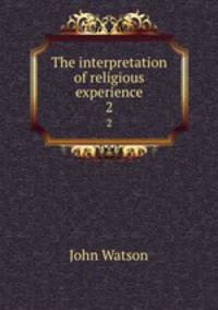 The interpretation of religious experience. 2