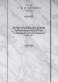 Das Puppenspiel: Doktor Faust, wortgetreu nach dem handschriftlichen Textbuche des Marionettentheater-Besitzers Richard Bonesky; nebst dem Originaltheaterzettel und 10 Scenenbildern nach photographischen Aufnahmen;
