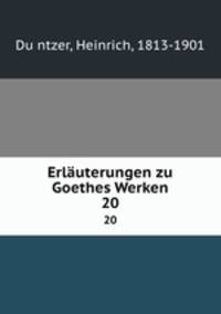 Erluterungen zu Goethes Werken. 20