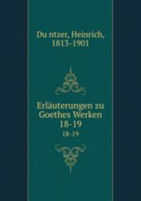 Erluterungen zu Goethes Werken. 18-19