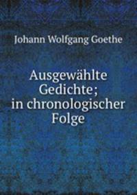 Ausgewhlte Gedichte; in chronologischer Folge