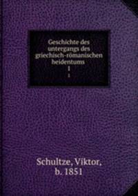 Geschichte des untergangs des griechisch-rmanischen heidentums . 1