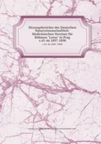 Sitzungsberichte des Deutschen Naturwissenschaftlich-Medicinischen Vereines fr Bhmen "Lotos" in Prag. v.45-46 1897-1898