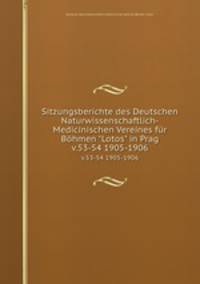 Sitzungsberichte des Deutschen Naturwissenschaftlich-Medicinischen Vereines fr Bhmen "Lotos" in Prag. v.53-54 1905-1906