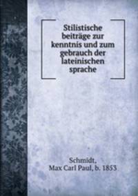 Stilistische beitrge zur kenntnis und zum gebrauch der lateinischen sprache