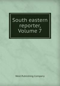 South eastern reporter, Volume 7
