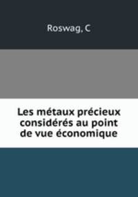 Les mtaux prcieux considrs au point de vue conomique