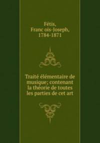 Trait lmentaire de musique; contenant la thorie de toutes les parties de cet art