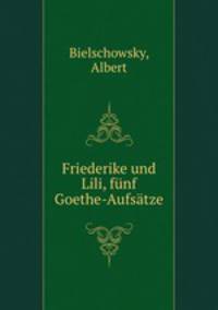 Friederike und Lili, fnf Goethe-Aufstze