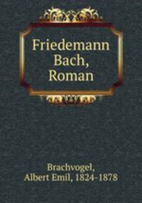 Friedemann Bach. Roman
