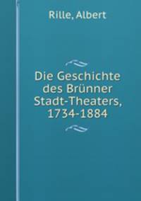 Die Geschichte des Brnner Stadt-Theaters, 1734-1884