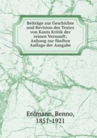 Beitrge zur Geschichte und Revision des Textes von Kants Kritik der reinen Vernunft; Anhang zur fnften Auflage der Ausgabe