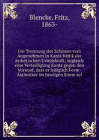 Die Trennung des Schnen vom Angenehmen in Kants Kritik der sthetischen Urteilskraft; zugleich eine Verteidigung Kants gegen den Vorwurf, dass er lediglich Form-sthetiker im heutigen Sinne sei