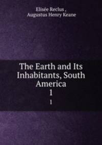 The Earth and Its Inhabitants, South America. 1