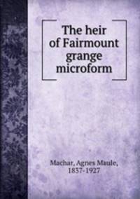 The heir of Fairmount grange microform